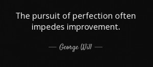 quote-the-pursuit-of-perfection-often-impedes-improvement-george-will-31-50-20